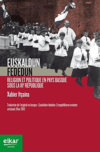 Imagen de archivo de Euskaldun fededun: Religion et politique en Pays basque sous la IIIe Rpublique [Broch] Itaina, Xabier a la venta por BIBLIO-NET