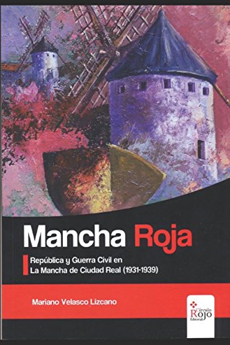 Imagen de archivo de MANCHA ROJA: Repblica y Guerra Civil en La Mancha de Ciudad Real (1931-1939) (GUERRA CIVIL 1936 (La guerra de nunca acabar), Band 1) a la venta por medimops