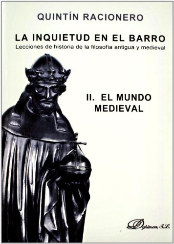 LA INQUIETUD EN EL BARRO. LECCIONES DE HISTORIA DE LA FILOSOFÍA ANTIGUA Y MEDIEV EL MUNDO MEDIEVAL