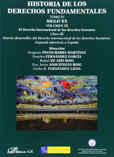 9788490313831: Historia de los Derechos Fundamentales. Tomo IV. Siglo XX. Volumen III. El Derecho internacional de los derechos humanos. Libro 3. Nuevos desarrollos ... humanos. Especial referencia a Espaa