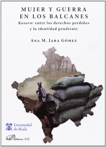 Imagen de archivo de Mujer y guerra en los Balcanes. Kosovo entre los derechos perdidos y la identida a la venta por Hilando Libros