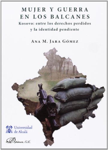 9788490314739: Mujer y guerra en los Balcanes. Kosovo entre los derechos perdidos y la identidad pendiente (SIN COLECCION)