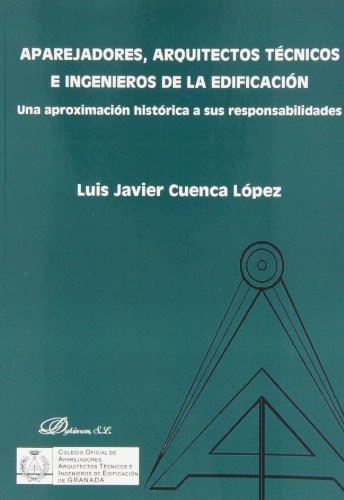 Aparejadores, arquitectos tecnicos e ingenieros de la edificacion.Una aproximacion historica a su...