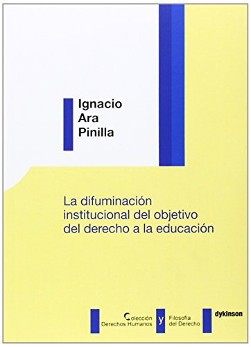 9788490317655: La difuminacin institucional del objetivo del derecho a la educacin (Coleccin Derechos Humanos y Filosofa del Derecho)