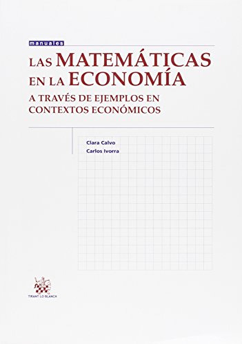 Imagen de archivo de Las matemticas en la economa : a travs de ejemplos en contextos econmicos a la venta por Revaluation Books
