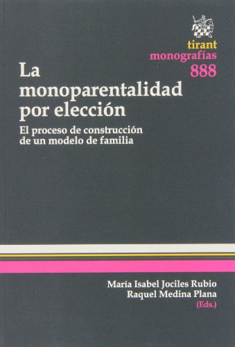 Stock image for La monoparentalidad por eleccin : el proceso de construccin de un modelo de familia (Monografias Tirant) for sale by medimops