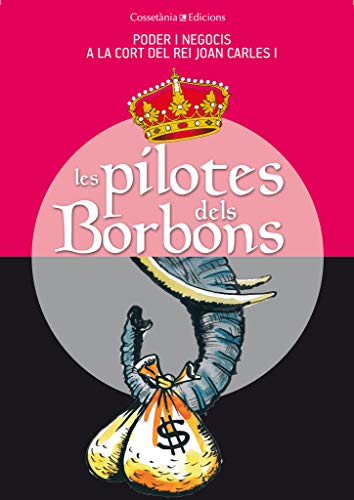 9788490341742: Les pilotes dels Borbons: poder i negocis a la cort del rei Joan Carles I
