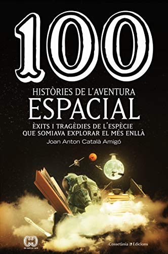 Imagen de archivo de 100 histries de l'aventura espacial: xits i tragdies de l'espcie que somiava explorar el ms enll a la venta por AG Library