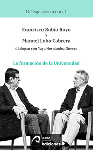 Stock image for La formacin de la Universidad: Francisco Rubio Royo y Manuel Lobo Cabrera dialogan con Yaya Hernndez Guerra for sale by Agapea Libros