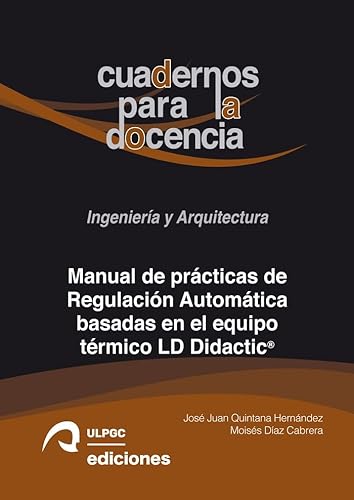 9788490424353: Manual de prcticas de Regulacin Automtica basadas en el equipo trmico LD Didactic: 9 (Cuadernos para la Docencia. Ingeniera y Arquitectura)