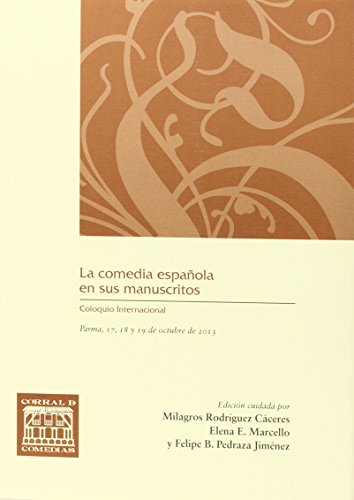 Imagen de archivo de LA COMEDIA ESPAOLA EN SUS MANUSCRITOS: Coloquio Internacional, Parma, 17, 18 y 19 de octubre de 2013 a la venta por KALAMO LIBROS, S.L.