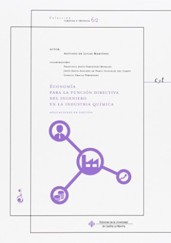 Imagen de archivo de ECONOMA PARA LA FUNCIN DIRECTIVA DEL INGENIERO EN LA INDUSTRIA QUMICA: APLICACIONES EN GESTIN a la venta por KALAMO LIBROS, S.L.