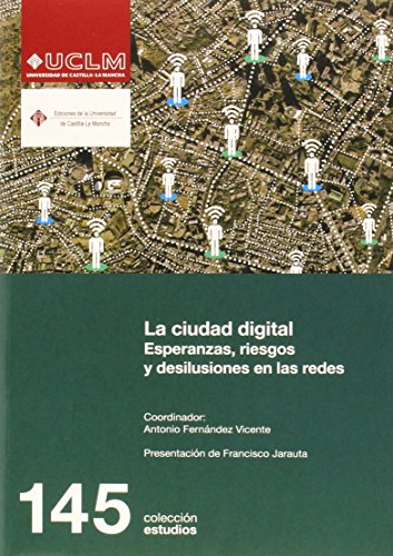 Imagen de archivo de LA CIUDAD DIGITAL: ESPERANZAS, RIESGOS Y DESILUSIONES EN LAS REDES a la venta por KALAMO LIBROS, S.L.