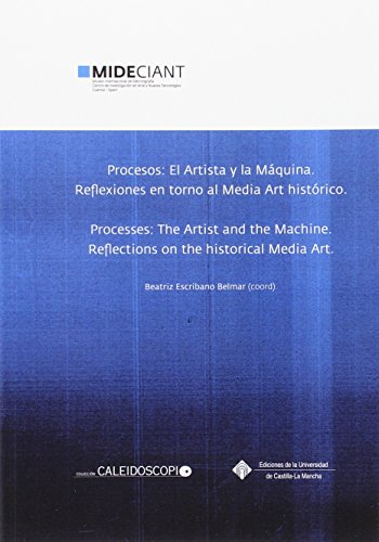 Imagen de archivo de PROCESOS: EL ARTISTA Y LA MQUINA. REFLEXIONES EN TORNO AL MEDIA ART HISTRICO - PROCESSES: THE ARTIST AND THE MACHINE. REFLECTIONS ON THE HISTORICAL MEDIA ART a la venta por KALAMO LIBROS, S.L.