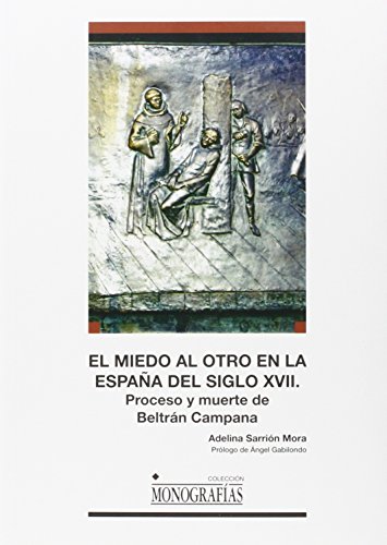 Imagen de archivo de EL MIEDO AL OTRO EN LA ESPAA DEL SIGLO XVII: Proceso y muerte de Beltrn Campana a la venta por KALAMO LIBROS, S.L.