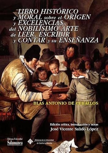 Stock image for LIBRO HISTRICO Y MORAL SOBRE EL ORIGEN Y EXCELENCIAS DEL NOBLISIMO ARTE DE LEER, ESCRIBIR Y CONTAR Y SU ENSEANZA for sale by Hilando Libros