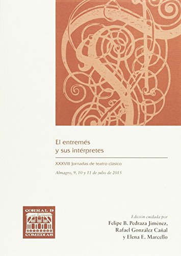 Beispielbild fr EL ENTREMS Y SUS INTRPRETES: XXXVIII JORNADAS DE TEATRO CLSICO, Almagro, 9, 10 y 11 de julio de 2015 zum Verkauf von KALAMO LIBROS, S.L.