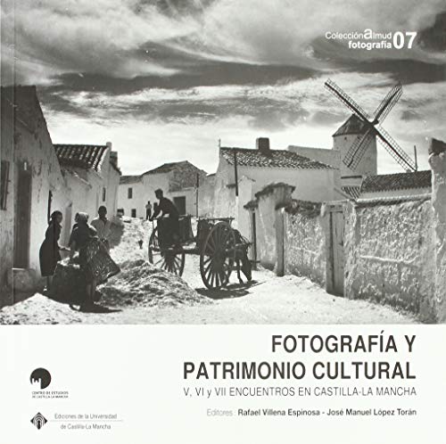 Stock image for Fotografa y patrimonio cultural: V, VI y VVI Encuentros en Castilla-La Mancha for sale by Agapea Libros