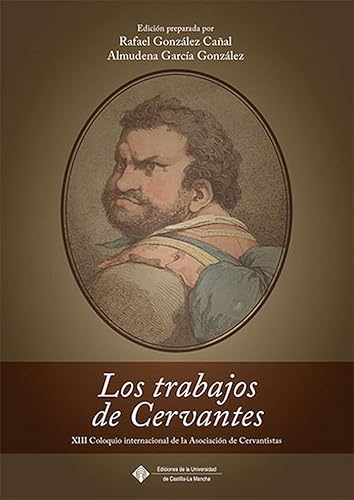 Stock image for Los trabajos de Cervantes: XIII Coloquio internacional de la Asociacin de Cervantistas for sale by AG Library