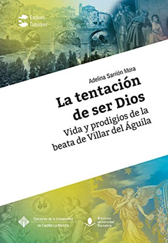 9788490443729: La tentacin de ser Dios. Vida y prodigios de la beata de Villar del guila: 005 (ENCLAVES CULTURALES)