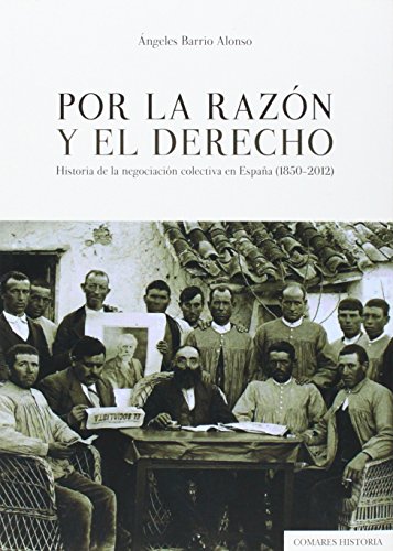 Imagen de archivo de Por la razn y el derecho: historia de la negociacin colectiva en Espaa (1850-2012) a la venta por AG Library