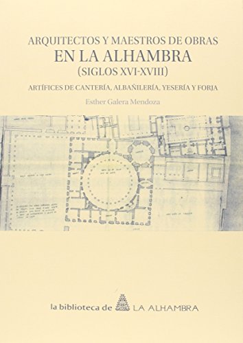9788490452257: Arquitectos y Maestros de Obras en la Alhambra (siglos XVI-XVIII): Artfices de cantera, albailera, yesera y forja (Spanish Edition)
