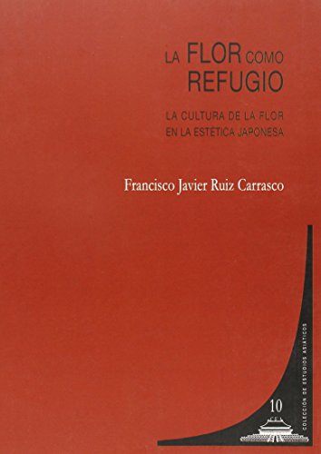 Stock image for LA FLOR COMO REFUGIO: LA CULTURA DE LA FLOR EN LA ESTETICA JAPONESA for sale by KALAMO LIBROS, S.L.