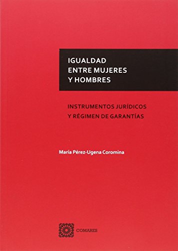 Stock image for IGUALDAD ENTRE MUJERES Y HOMBRES: INSTRUMENTOS JURIDICOS Y REGIMEN DE GARANTIAS for sale by KALAMO LIBROS, S.L.
