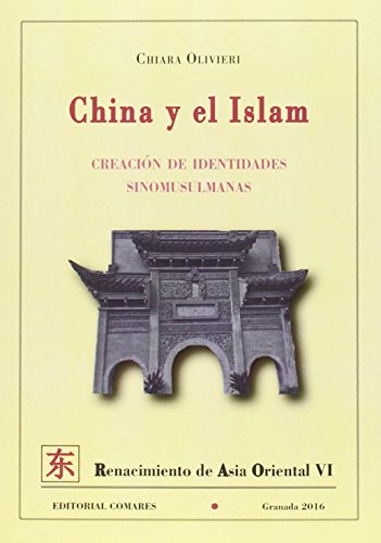 9788490453759: China y el Islam: Creacin de identidades sinomusulmanas (Spanish Edition)