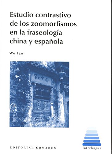 Stock image for ESTUDIO CONTRASTIVO DE LOS ZOOMORFISMOS EN LA FRASEOLOGA CHINA Y ESPAOLA for sale by KALAMO LIBROS, S.L.