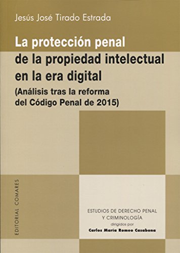 Imagen de archivo de LA PROTECCIN PENAL DE LA PROPIEDAD INTELECTUAL DE LA ERA DIGITAL (ANLISIS TRAS LA REFORMA DEL CDIGO PENAL 2015) a la venta por KALAMO LIBROS, S.L.