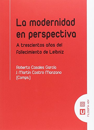 Stock image for La modernidad en perspectiva: A trescientos aos del fallecimiento de Leibniz for sale by AG Library