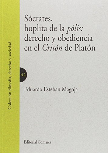 Stock image for SCRATES, HOPLITA DE LA PLIS: DERECHO Y OBEDIENCIA EN EL CRITN DE PLATN for sale by KALAMO LIBROS, S.L.