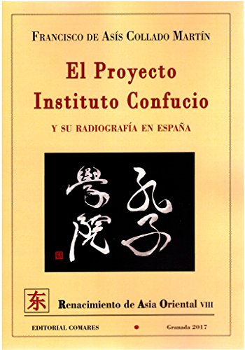 Imagen de archivo de PROYECTO INSTITUTO CONFUCIO Y SU RADIOGRAFIA EN ESPAA, EL a la venta por Siglo Actual libros