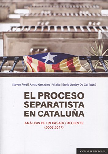 Imagen de archivo de EL PROCESO SEPARATISTA EN CATALUA: ANLISIS DE UN PASADO RECIENTE (2006-2017) a la venta por KALAMO LIBROS, S.L.