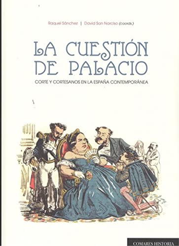 Stock image for LA CUESTIN DE PALACIO: CORTE Y CORTESANOS EN LA ESPAA CONTEMPORNEA for sale by KALAMO LIBROS, S.L.