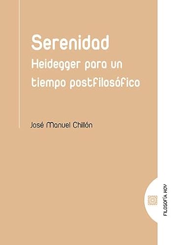 Stock image for SERENIDAD. HEIDEGGER PARA UN TIEMPO POSTFILOSFICO for sale by KALAMO LIBROS, S.L.