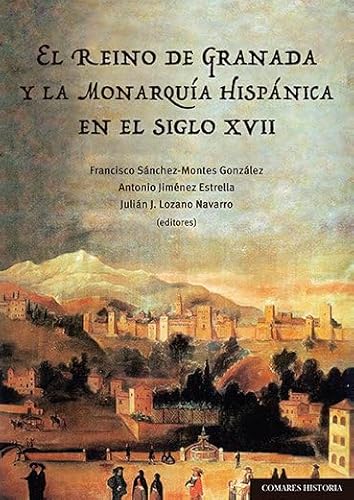 9788490459652: El Reino De Granada y La Monarqua hispnica en El Siglo XVII