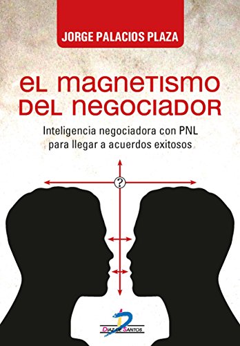 Stock image for EL MAGNETISMO DEL NEGOCIADOR: INTELIGENCIA NEGOCIADORA CON PNL PARA LLEGAR A ACUERDOS EXITOSOS for sale by KALAMO LIBROS, S.L.