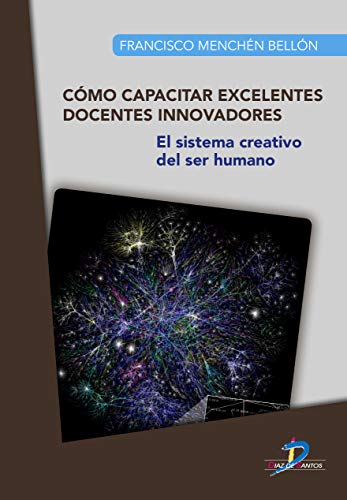Stock image for CMO CAPACITAR EXCELENTES DOCENTES INNOVADORES: EL SISTEMA CREATIVO DEL SER HUMANO for sale by KALAMO LIBROS, S.L.
