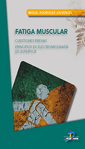 Imagen de archivo de FATIGA MUSCULAR: CUESTIONES PREVIAS. PRINCIPIOS DE ELECTROMIOGRAFA DE SUPERFICIE a la venta por KALAMO LIBROS, S.L.