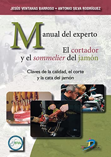 Imagen de archivo de MANUAL DEL EXPERTO. EL CORTADOR Y EL SOMMELIER DEL JAMN. CLAVES DE LA CALIDAD, EL CORTE Y LA CATA DEL JAMN a la venta por KALAMO LIBROS, S.L.