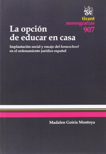 Opción de educar en casa,(La)Implantación social y encaje del homeschool en el ordenamiento jurídico