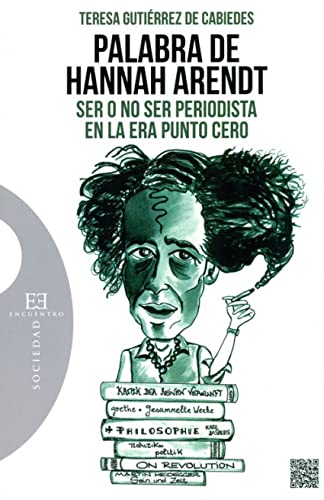 Beispielbild fr PALABRA DE HANNAH ARENDT: SER O NO SER PERIODISTA EN LA ERA PUNTO CERO zum Verkauf von KALAMO LIBROS, S.L.