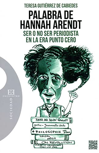 Stock image for PALABRA DE HANNAH ARENDT: SER O NO SER PERIODISTA EN LA ERA PUNTO CERO for sale by KALAMO LIBROS, S.L.