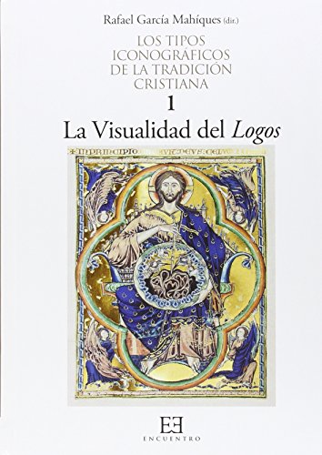 Stock image for LOS TIPOS ICONOGRAFICOS DE LA TRADICION CRISTIANA 1: LA VISUALIDAD DEL LOGOS for sale by KALAMO LIBROS, S.L.