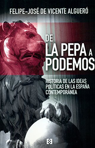 Imagen de archivo de De la Pepa a Podemos : historia de las ideas en la Espaa contempornea (Nuevo Ensayo, Band 7) a la venta por medimops