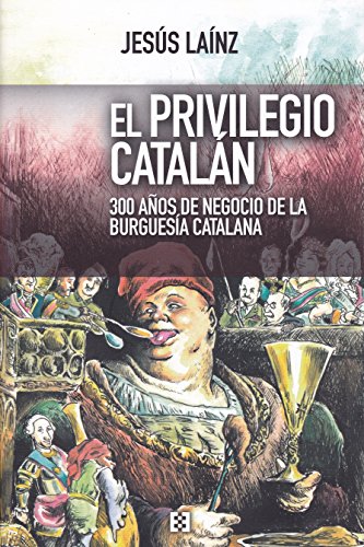 Imagen de archivo de El privilegio cataln: 300 aos de negocio de la burguesa catalana a la venta por Librairie Th  la page