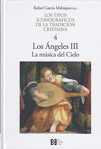 Stock image for LOS TIPOS ICONOGRAFICOS DE LA TRADICION CRISTIANA 4: LOS ANGELES III. LA MUSICA DEL CIELO for sale by KALAMO LIBROS, S.L.