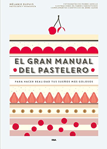 9788490565414: El gran manual del pastelero: Para hacer realidad tus sueos ms golosos
